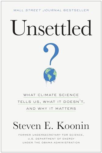 Unsettled: What Climate Science Tells Us, What It Doesn't, and Why It Matters Cover