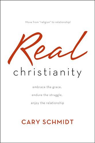 Real Christianity: Embrace the Grace, Endure the Struggle, Enjoy the Relationship Cover