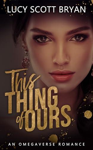 This Thing of Ours: An Omegaverse Romance Cover
