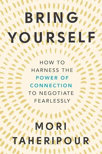 Bring Yourself: How to Harness the Power of Connection to Negotiate Fearlessly Cover