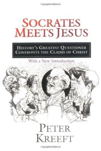 Socrates Meets Jesus: History's Greatest Questioner Confronts the Claims of Christ Cover