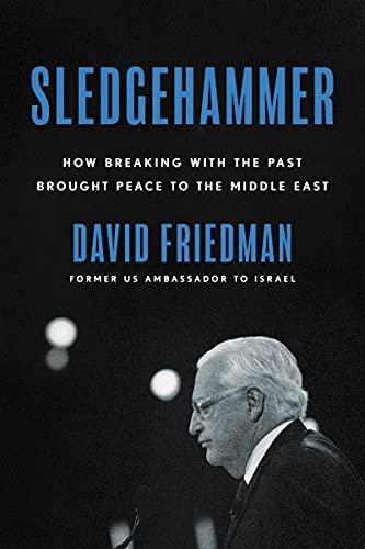 Sledgehammer: How Breaking with the Past Brought Peace to the Middle East Cover