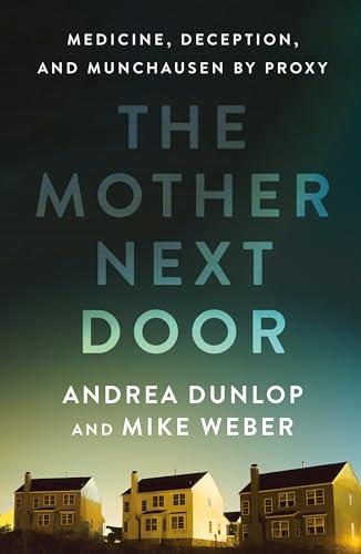 The Mother Next Door: Medicine, Deception, and Munchausen by Proxy cover