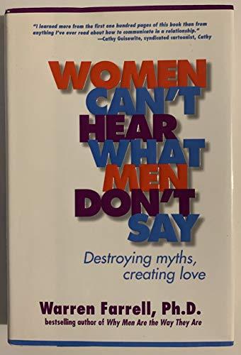Women Can't Hear What Men Don't Say: Destroying Myths, Creating Love Cover
