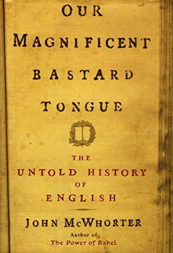 Our Magnificent Bastard Tongue: The Untold Story of English by John McWhorter (2008-10-30) Cover