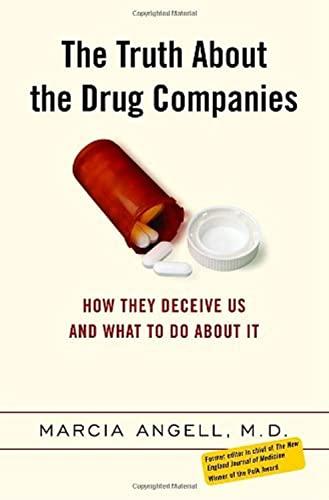The Truth About the Drug Companies: How They Deceive Us and What to Do About It Cover