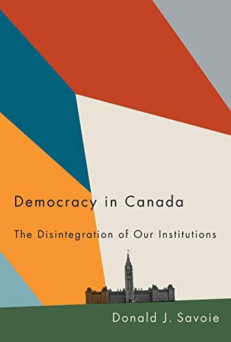 Democracy in Canada: The Disintegration of Our Institutions Cover