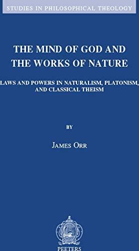 The Mind of God and the Works of Nature: Laws and Powers in Naturalism, Platonism, and Classical Theism (Studies in Philosophical Theology) Cover