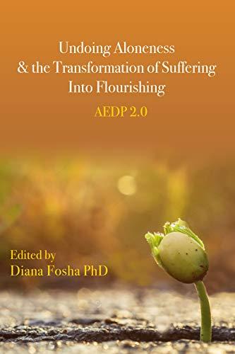 Undoing Aloneness and the Transformation of Suffering Into Flourishing: AEDP 2.0 Cover