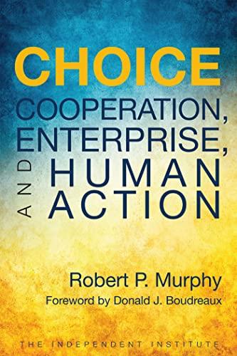 Choice: Cooperation, Enterprise, and Human Action Cover