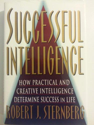 SUCCESSFUL INTELLIGENCE: How Practical and Creative Intelligence Determines Success in Life Cover