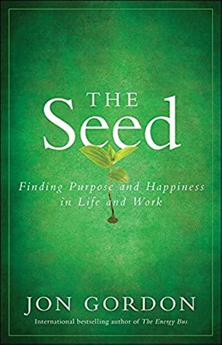 The Seed: Finding Purpose and Happiness in Life and Work Cover