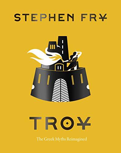 Troy: The Greek Myths Reimagined (Stephen Fry's Greek Myths) Cover