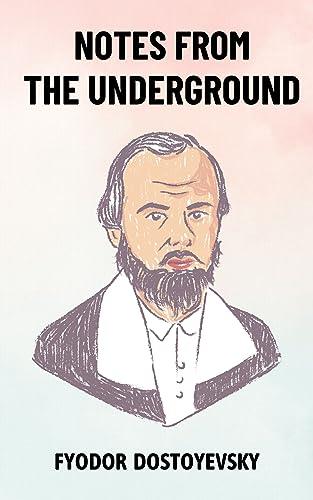 Notes from the Underground: The Original Unabridged and Complete Edition (Fyodor Dostoyevsky Classics) Cover