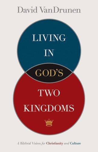 Living in God's Two Kingdoms: A Biblical Vision for Christianity and Culture Cover