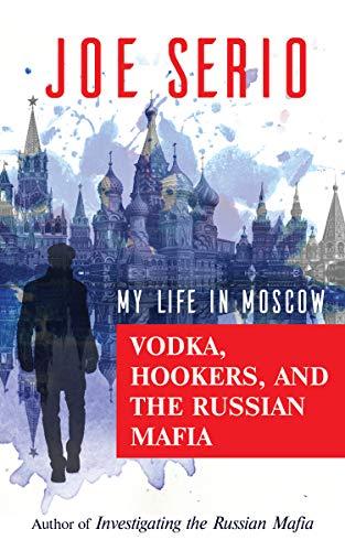 Vodka, Hookers, and the Russian Mafia : My Life in Moscow Cover