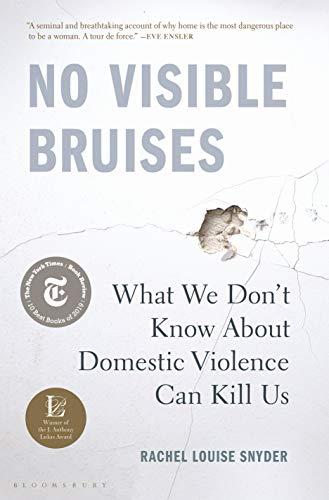 No Visible Bruises: What We Don’t Know About Domestic Violence Can Kill Us Cover