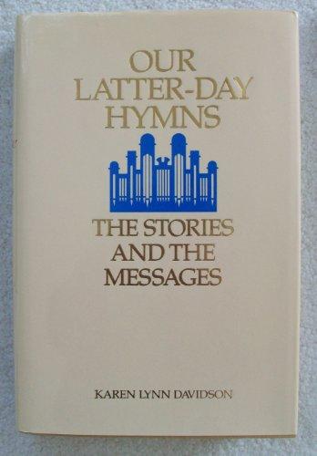 Our Latter-Day Hymns: The Stories and the Messages Cover