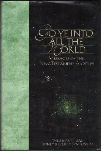 Go Ye into All the World: Messages of the New Testament Apostles : The 31st Annual Sidney B. Sperry Symposium Cover