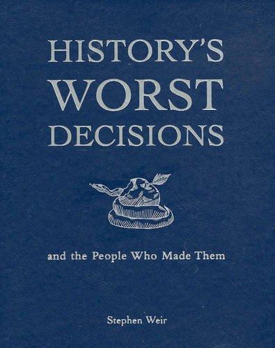 History's Worst Decisions; and the People Who Made Them Cover