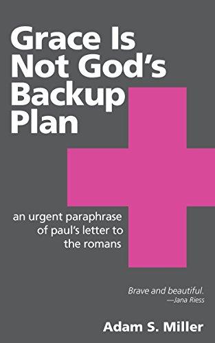 Grace Is Not God's Backup Plan: An Urgent Paraphrase of Paul's Letter to the Romans Cover