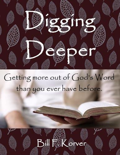 DIGGING DEEPER: Getting More Out of God's Word Than You Ever Have Before Cover
