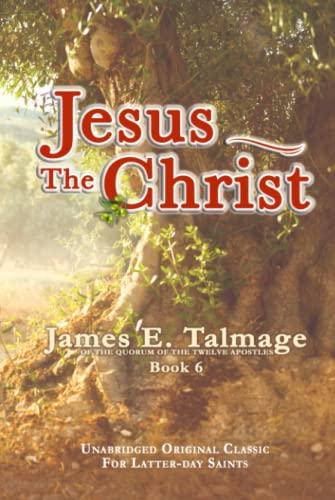 JESUS THE CHRIST: UNABRIDGED - FOR LATTER-DAY SAINTS (James Talmage collection) Cover