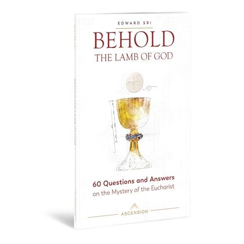 Behold the Lamb of God: 60 Questions and Answers on the Mystery of the Eucharist Cover