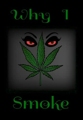 Why I Smoke: Weed Themed Journal Diary, 120 Pages, Ideal for Adults, Teen Smokers Cover