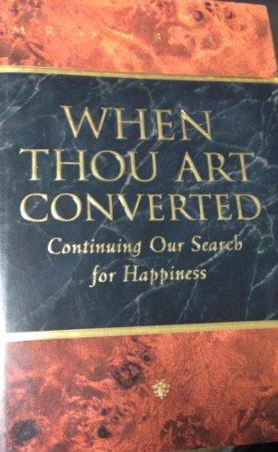 When Thou Art Converted: Continuing the Search for Happiness Cover