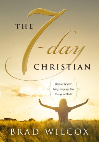 The 7-Day Christian: How Living Your Beliefs Every Day Can Change the World Cover