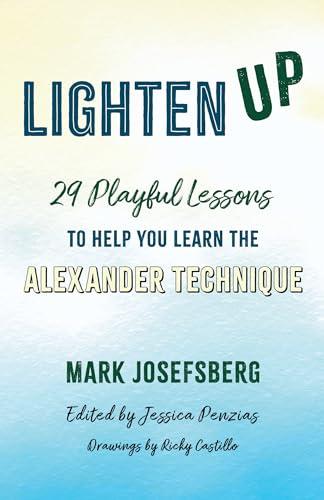 Lighten UP: 29 Playful Lessons to Help You Learn the Alexander Technique Cover
