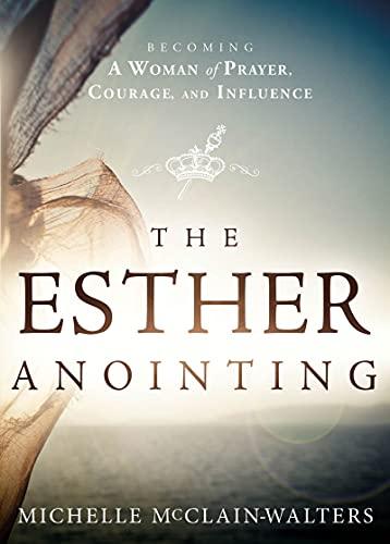 The Esther Anointing: Becoming a Woman of Prayer, Courage, and Influence Cover