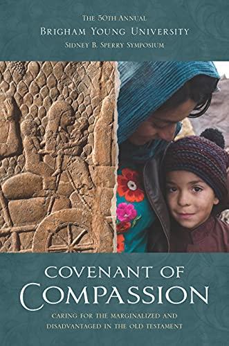 Covenant of Compassion: Caring for the Marginalized and Disadvantaged in the Old Testament (50th BYU Sperry Symposium) Cover
