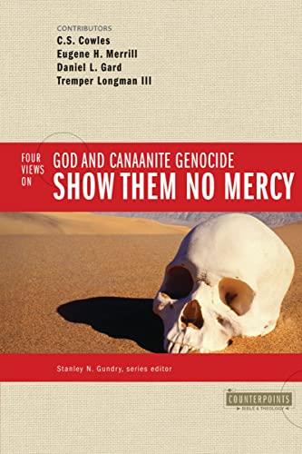 Show Them No Mercy: 4 Views on God and Canaanite Genocide (Counterpoints: Bible and Theology) Cover
