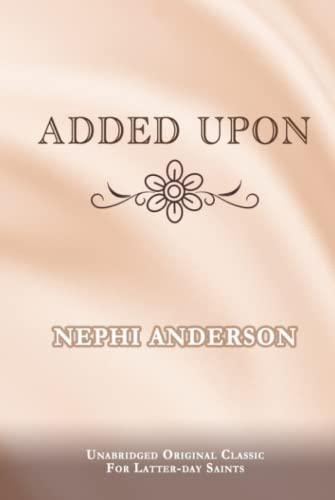 ADDED UPON: UNABRIDGED ORIGINAL CLASSIC - FOR LATTER-DAY SAINTS Cover