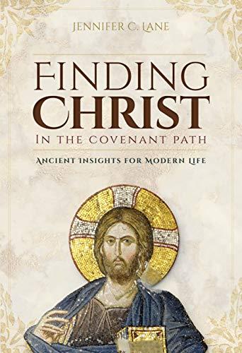Finding Christ in the Covenant Path: Ancient Insights for Modern Life Cover