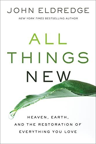 All Things New: Heaven, Earth, and the Restoration of Everything You Love Cover