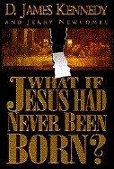 What if Jesus Had Never Been Born? Cover