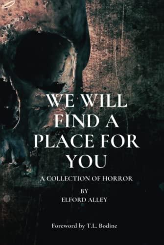 We Will Find A Place For You: A Collection of Horror (You Die Alone if You’re Lucky) Cover