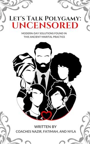 Let's Talk Polygamy UNCENSORED: Modern-Day Solutions Found in this Ancient Marital Practice Cover