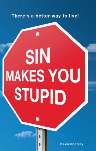 Sin Makes You Stupid : There's a Better way to Live! Cover