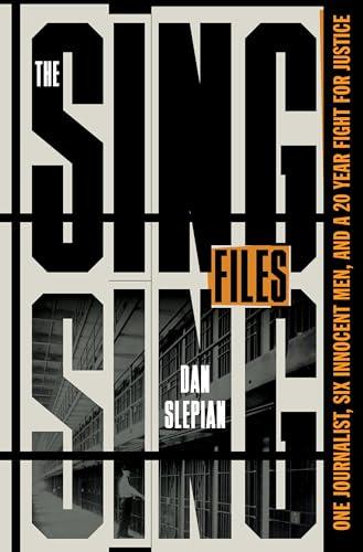 The Sing Sing Files: One Journalist, Six Innocent Men, and a Twenty-Year Fight for Justice Cover