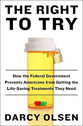The Right to Try: How the Federal Government Prevents Americans from Getting the Lifesaving Treatments They Need Cover