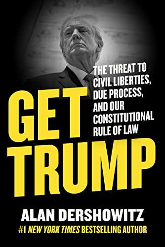 Get Trump: The Threat to Civil Liberties, Due Process, and Our Constitutional Rule of Law Cover