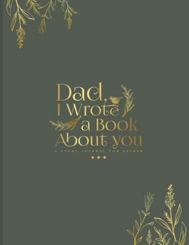 I Wrote A Book About You: A Journal for Father's to tell their tales and to Share His Life and His Love - A Birthday Gift from Daughter and Son Cover