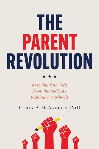 The Parent Revolution: Rescuing Your Kids from the Radicals Ruining Our Schools Cover