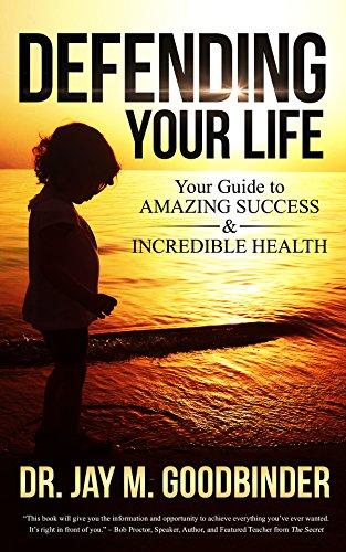 Defending Your Life: Your Guide to Amazing Success and Incredible Health Cover