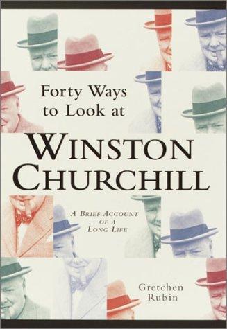 Forty Ways to Look at Winston Churchill: A Brief Account of a Long Life Cover