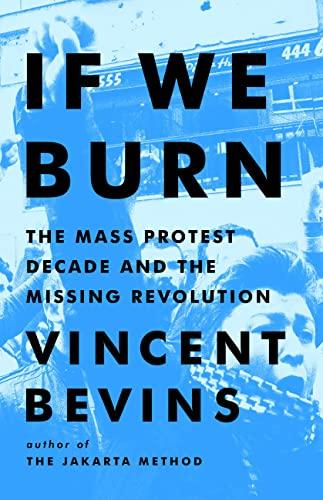 If We Burn: The Mass Protest Decade and the Missing Revolution Cover